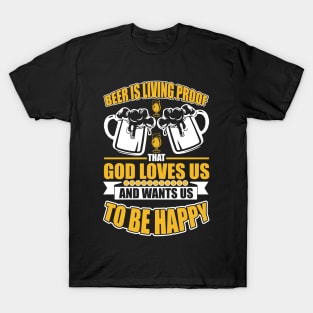 Beer Is Living Proof That God Loves Us And Wants Us To Be Happy T Shirt For Women Men T-Shirt